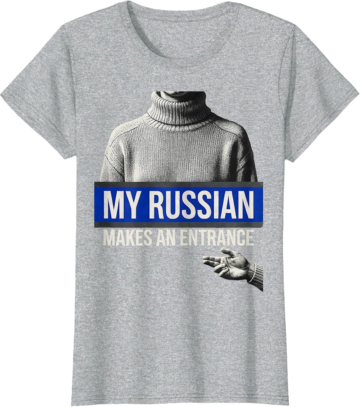 My Russian Makes An Entrance Funny Russian Heritage Humor T-Shirt - Heather Grey