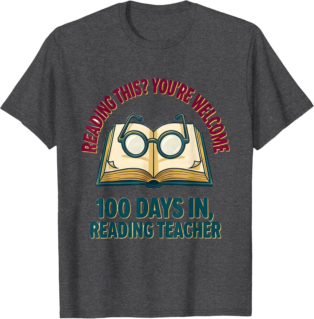 Reading This? You're Welcome — 100 Days In, Reading Teacher T-Shirt - Dark Heather Grey