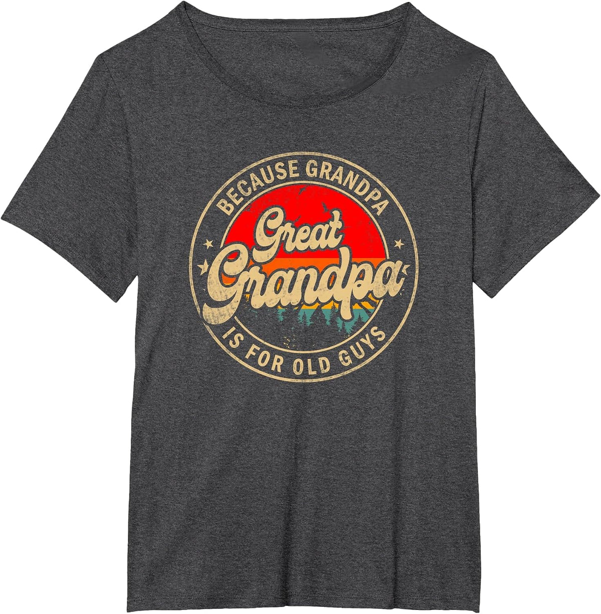 Great Grandpa Because Grandpa is for Old Guys T-Shirt - Dark Heather Grey