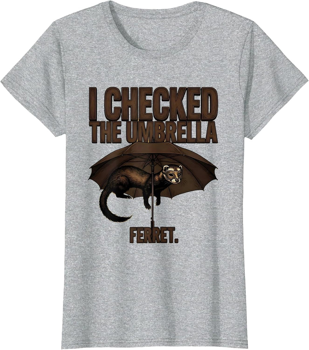 Women's I Checked The Umbrella Ferret Funny Ferret Lover Gift T-Shirt - Heather Grey