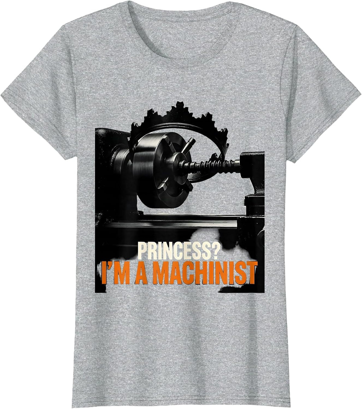Women's Princess? I'm A Machinist Funny Girl Machinist Humor T-Shirt - Heather Grey