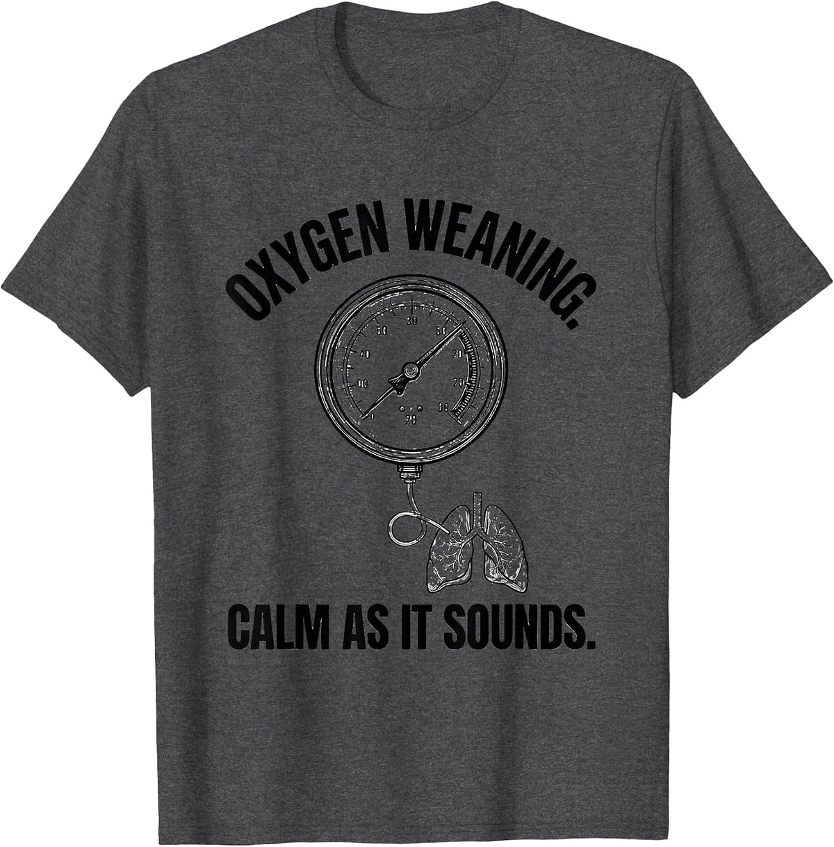 Oxygen Weaning Calm as It Sounds Funny Respiratory Therapist T-Shirt - Dark Heather Grey