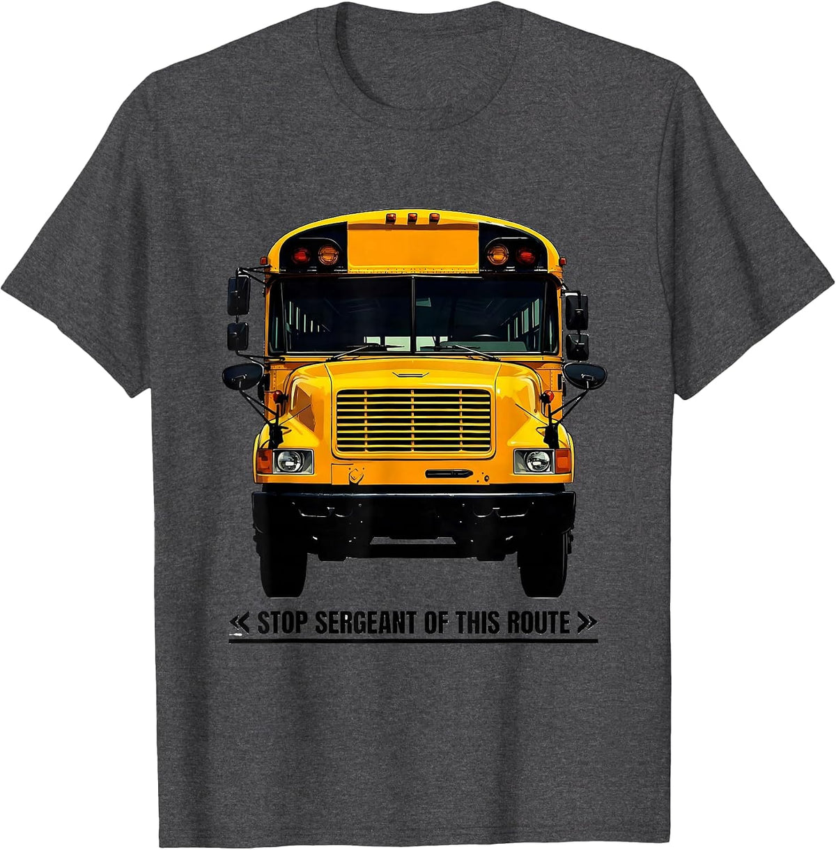 Stop Sergeant Of This Route Funny School Bus Driver Humor T-Shirt - Dark Heather Grey
