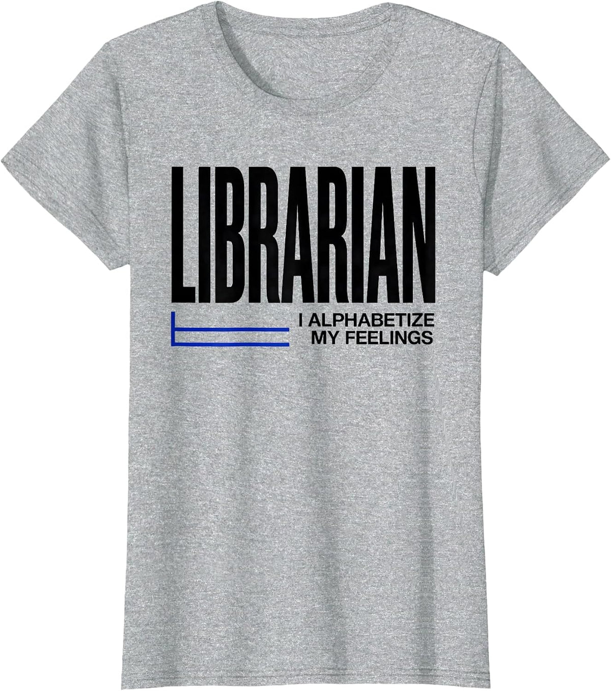Librarian I Alphabetize My Feelings Library Crew T-Shirt - Heather Grey