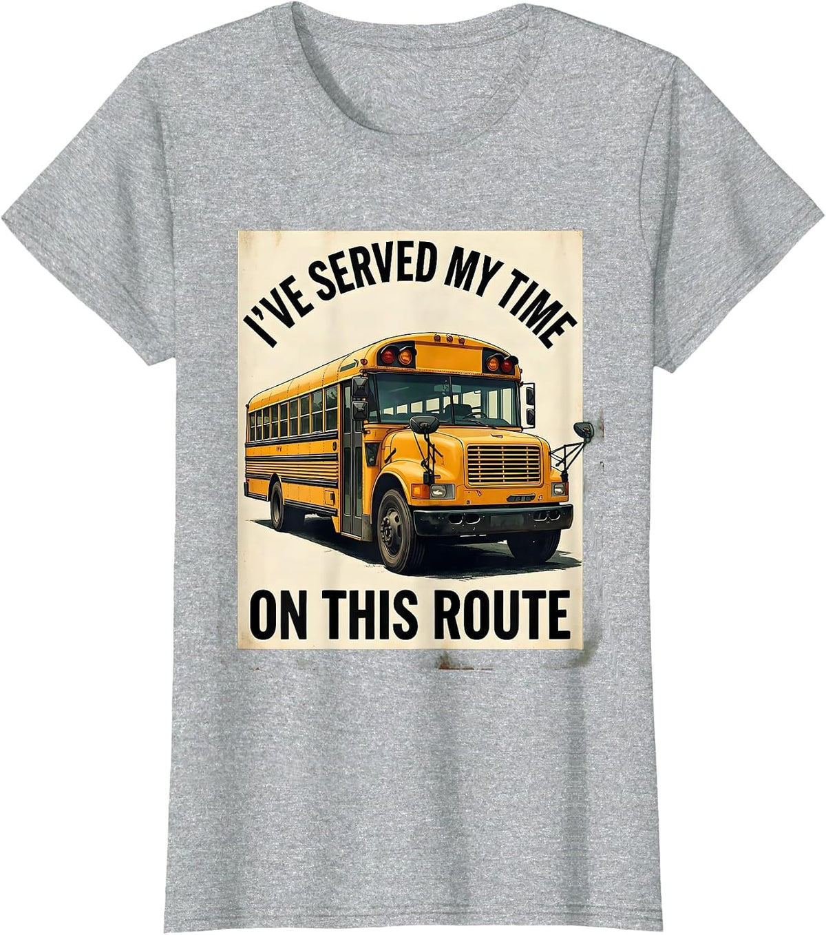 I've Served My Time On This Route Funny School Bus Driver T-Shirt - Heather Grey