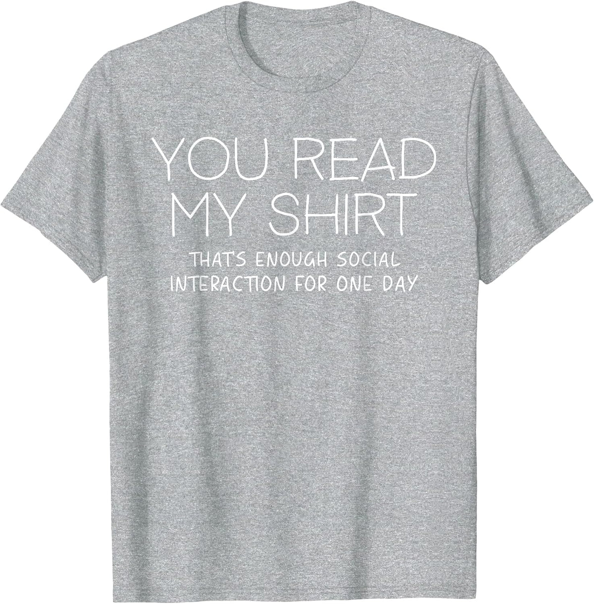 You Read My Shirt That's Enough Social Interaction Funny T-Shirt - Heather Grey