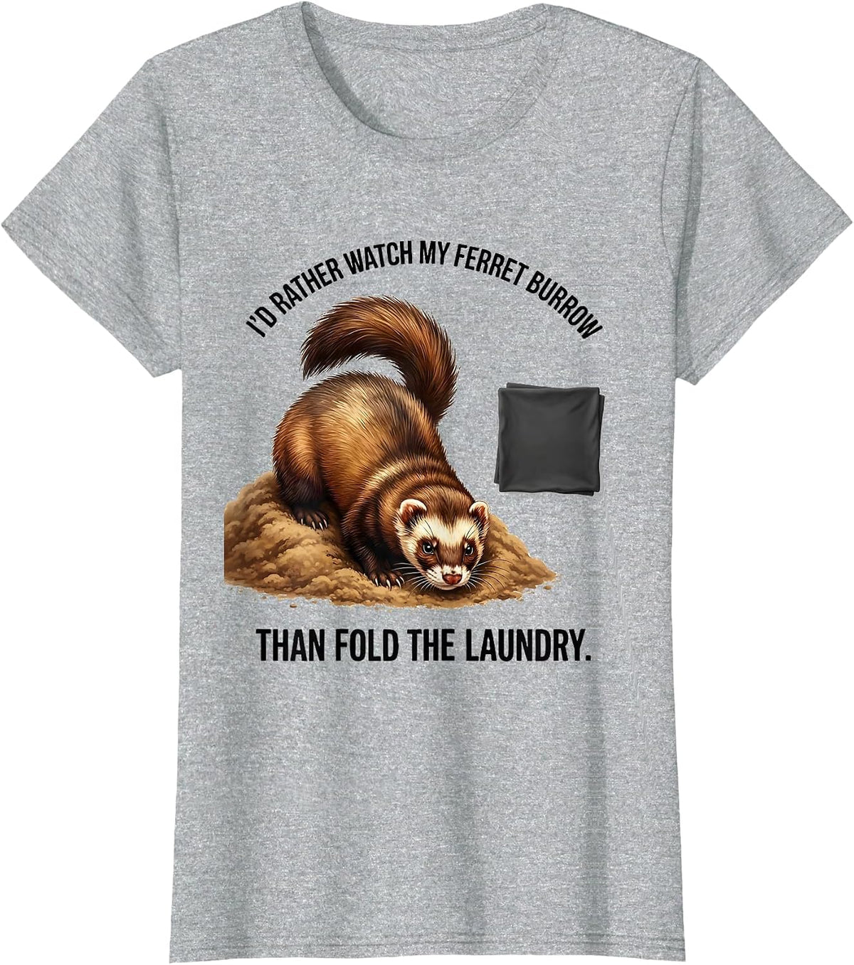 Women's I'd Rather Watch My Ferret Burrow Than Fold The Laundry T-Shirt - Heather Grey