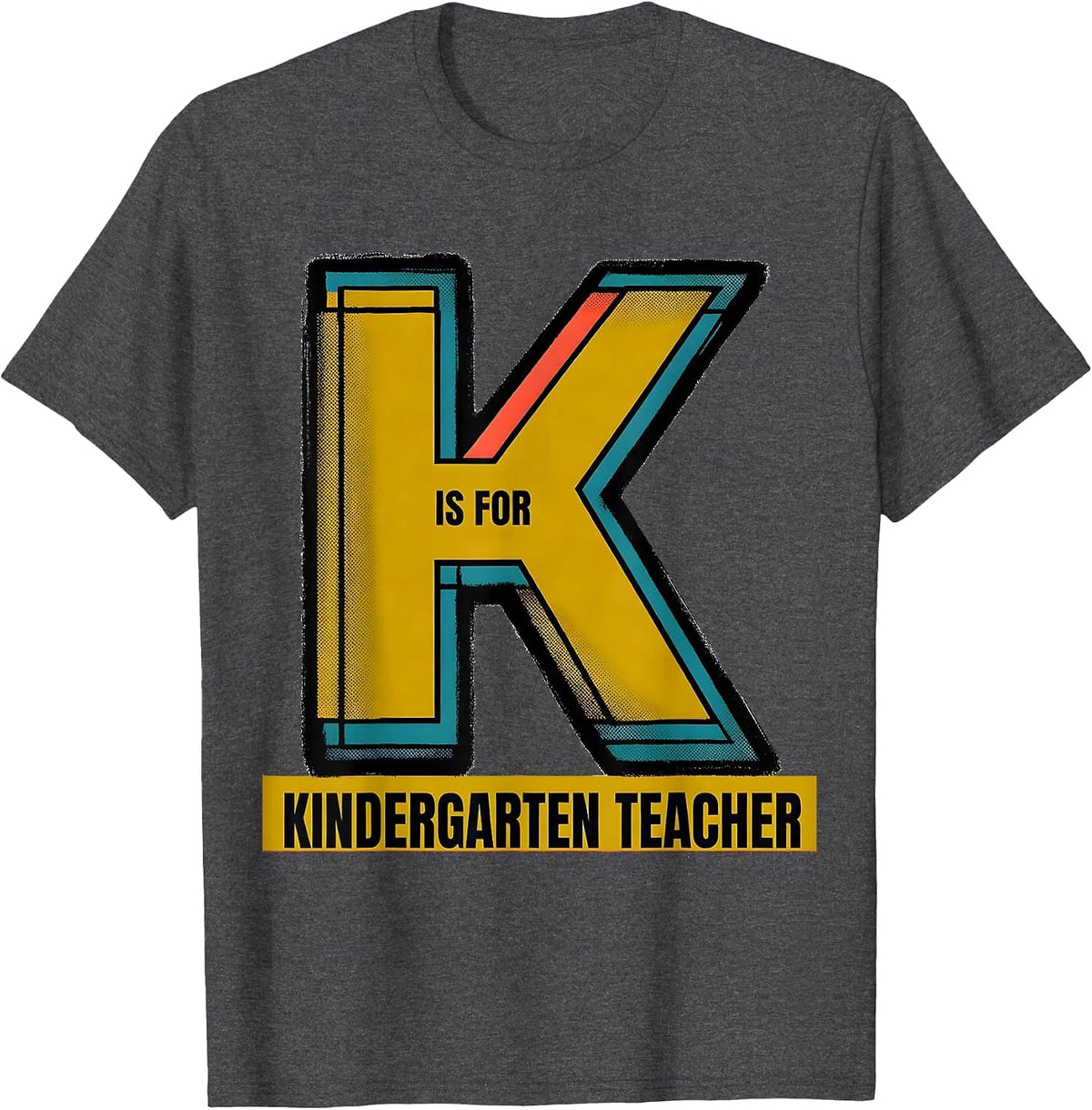 K Is For Kindergarten Teacher Whimsical Back To School T-Shirt - Dark Heather Grey