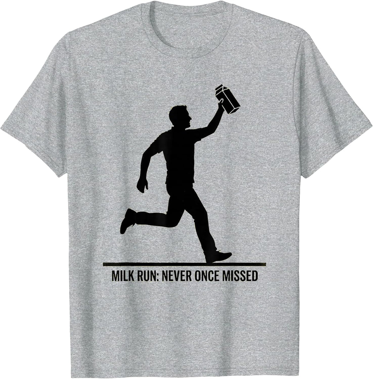 Men's Milk Run: Never Once Missed Funny Dad Humor Gift T-Shirt - Heather Grey