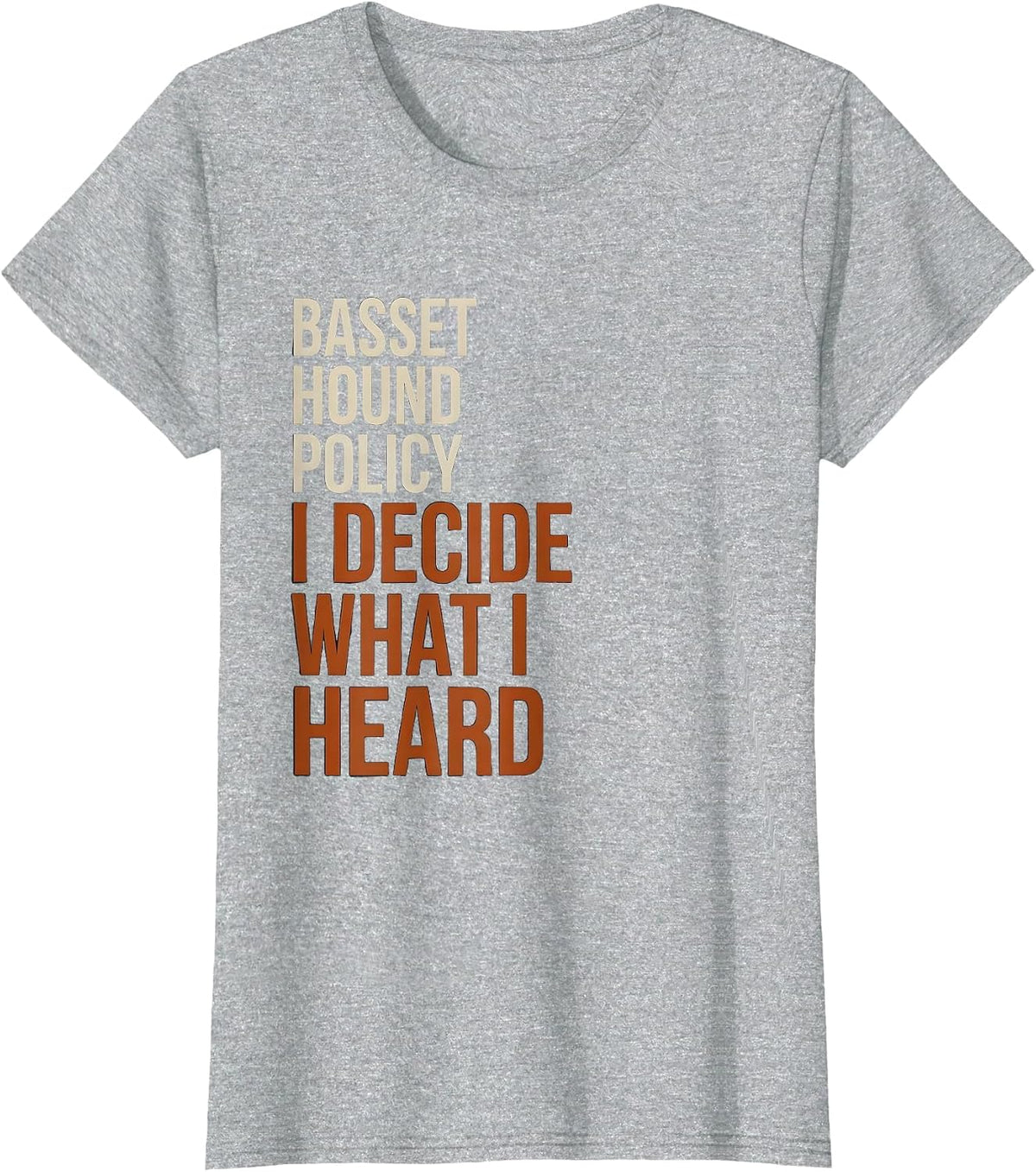 Basset Hound Policy: I Decide What I Heard Funny T-Shirt - Heather Grey