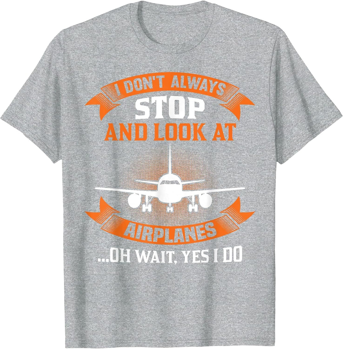 I Don't Always Look At Airplanes Oh Wait, Yes I Do Plane T-Shirt - Heather Grey
