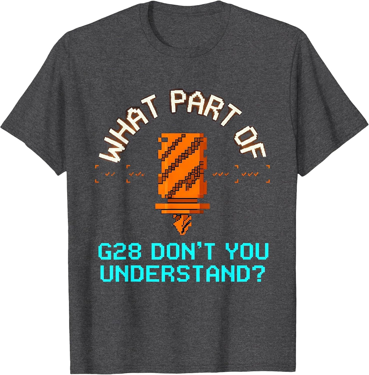 What Part Of G28 Don't You Understand? CNC Machinist T-Shirt - Dark Heather Grey
