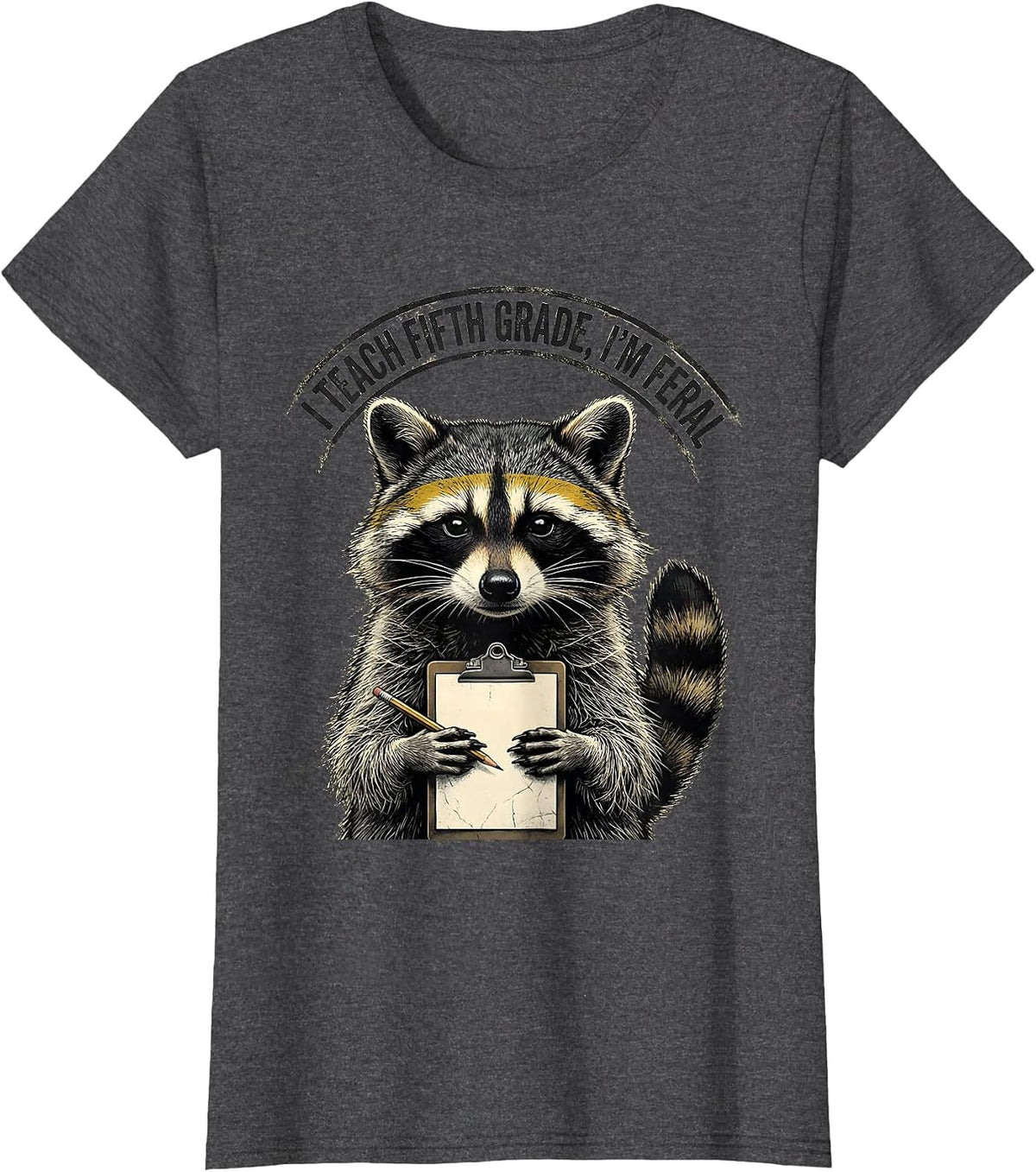 Women's I Teach Fifth Grade, I’m Feral Distressed Funny Teacher T-Shirt - Dark Heather Grey