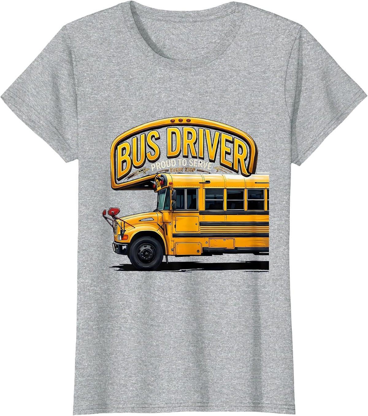 Bus Driver, Proud To Serve Every Stop Funny Transportation T-Shirt - Heather Grey