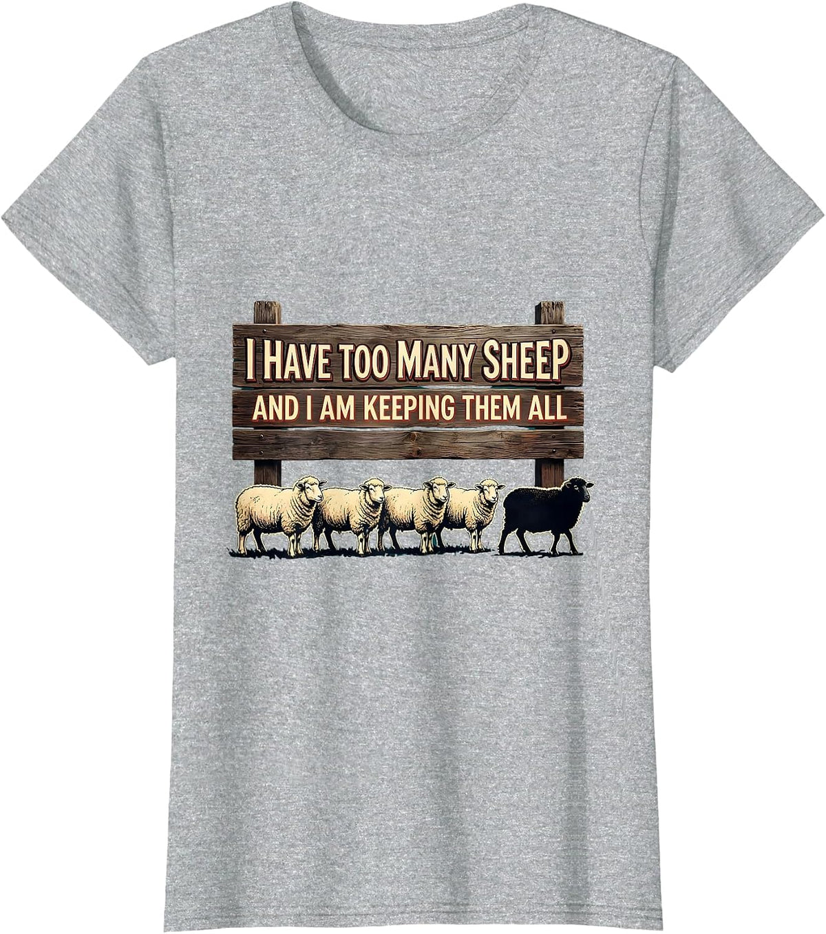 I Have Too Many Sheep And I Am Keeping Them All Farmer Humor T-Shirt - Heather Grey