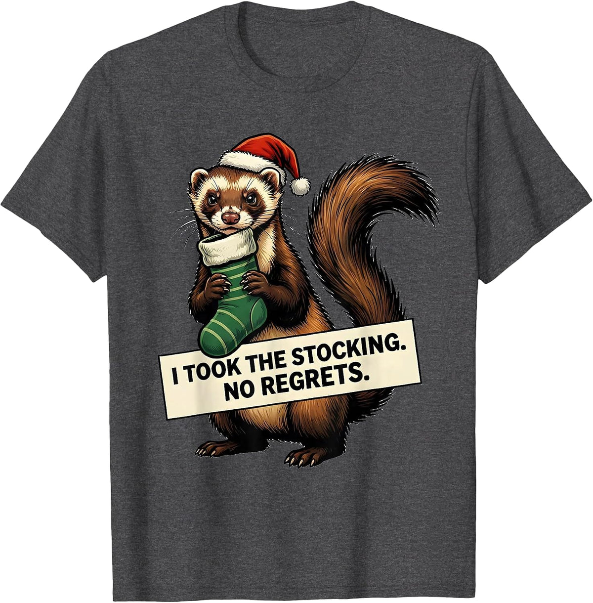 Men's I Took The Stocking. No Regrets. Funny Ferret Lover T-Shirt - Dark Heather Grey