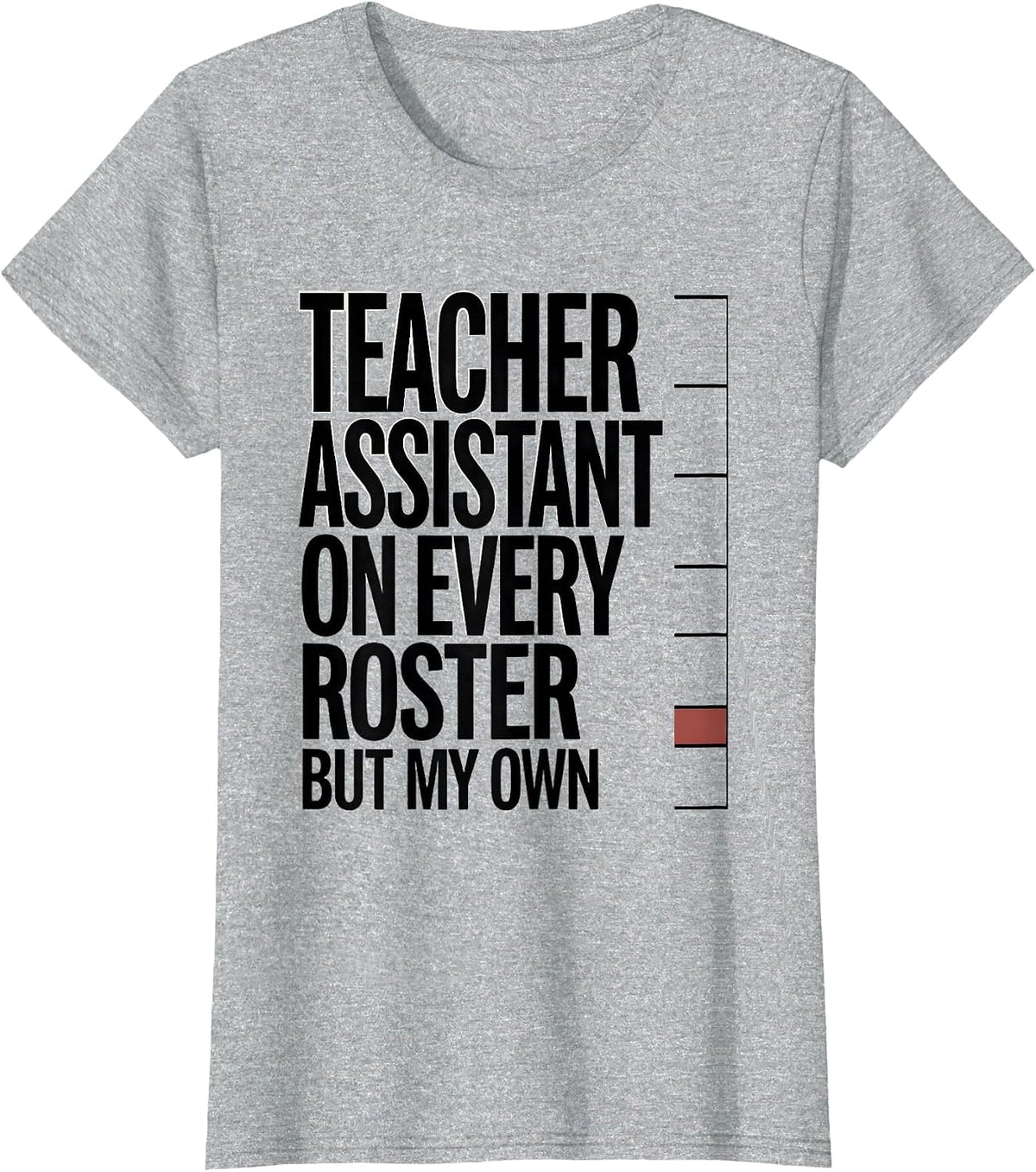 Women's Teacher Assistant On Every Roster But My Own Humor T-Shirt - Heather Grey