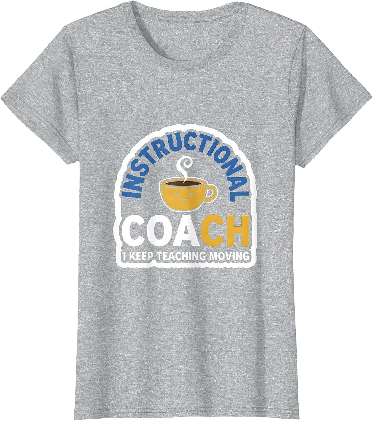 Women's Instructional Coach I Keep Teaching Moving Teacher T-Shirt - Heather Grey
