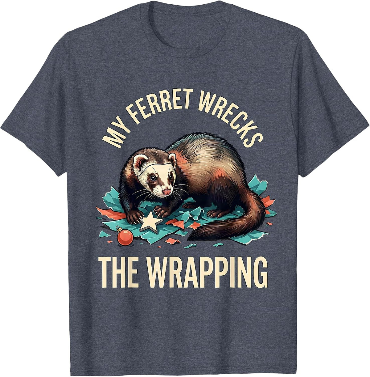 My Ferret Wrecks The Wrapping Funny Ferret Owner Gift T-Shirt - Heather Blue