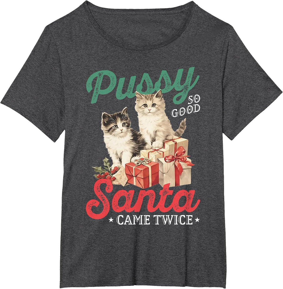 Cat Pussy So Good Santa Came Twice T-Shirt - Dark Heather Grey