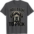 Men's I Have A Bone To Pick Funny Great Dane Dog Owner Meme Humor T-Shirt - Dark Heather Grey