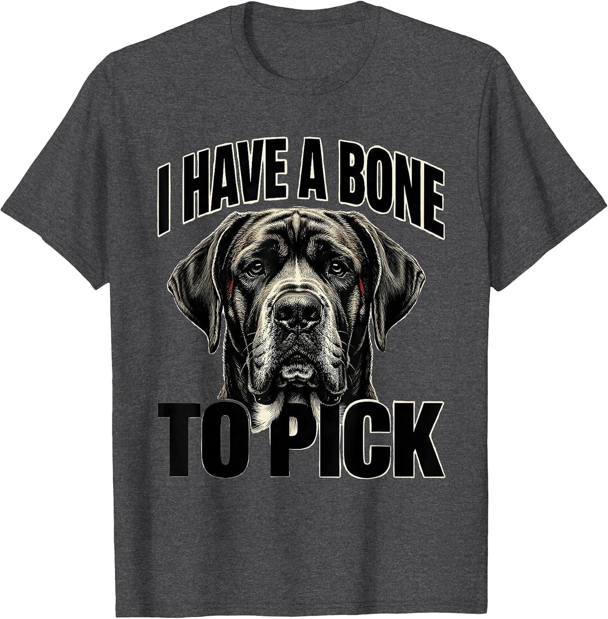 Men's I Have A Bone To Pick Funny Great Dane Dog Owner Meme Humor T-Shirt - Dark Heather Grey