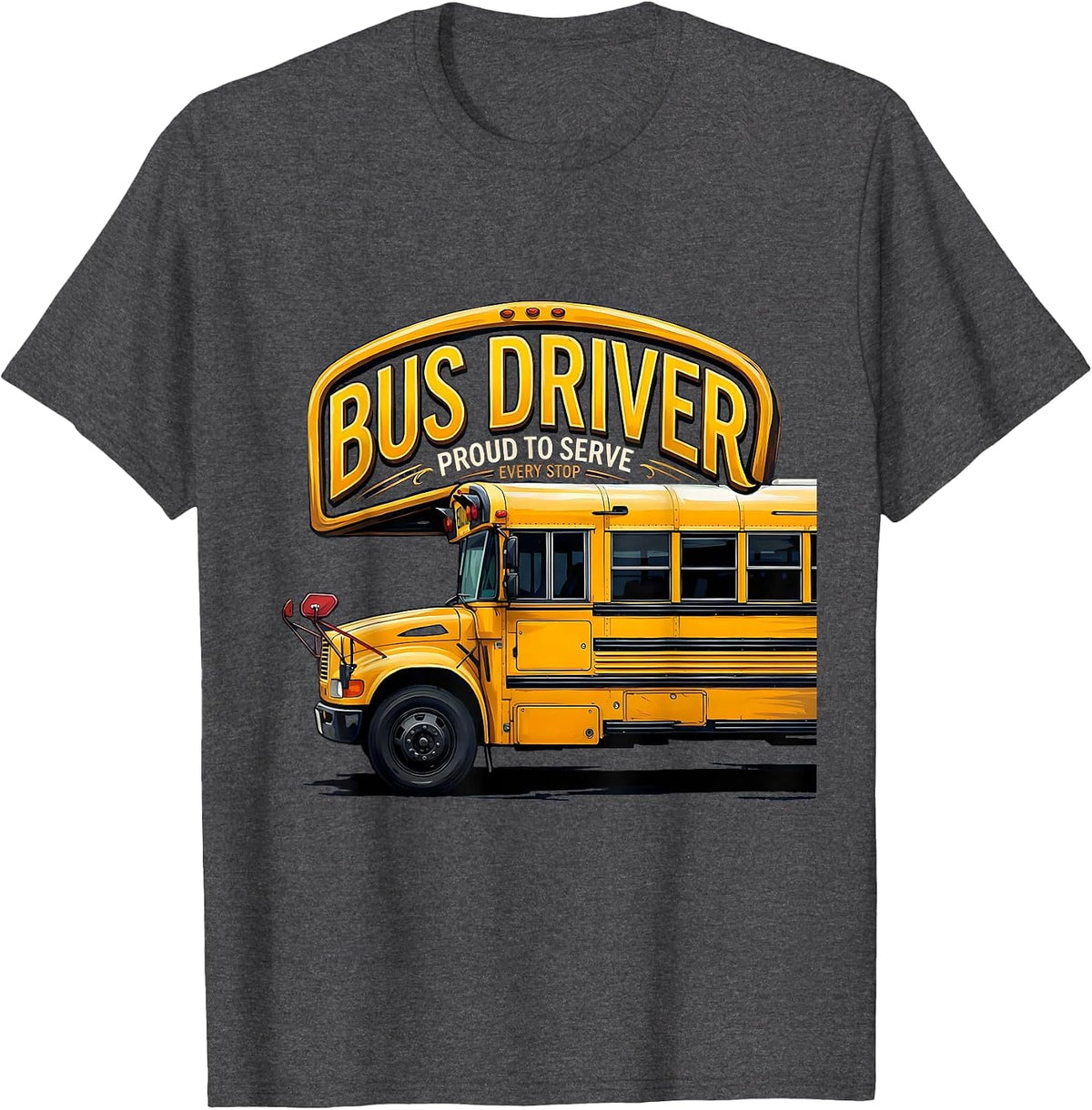 Bus Driver, Proud To Serve Every Stop Funny Transportation T-Shirt - Dark Heather Grey