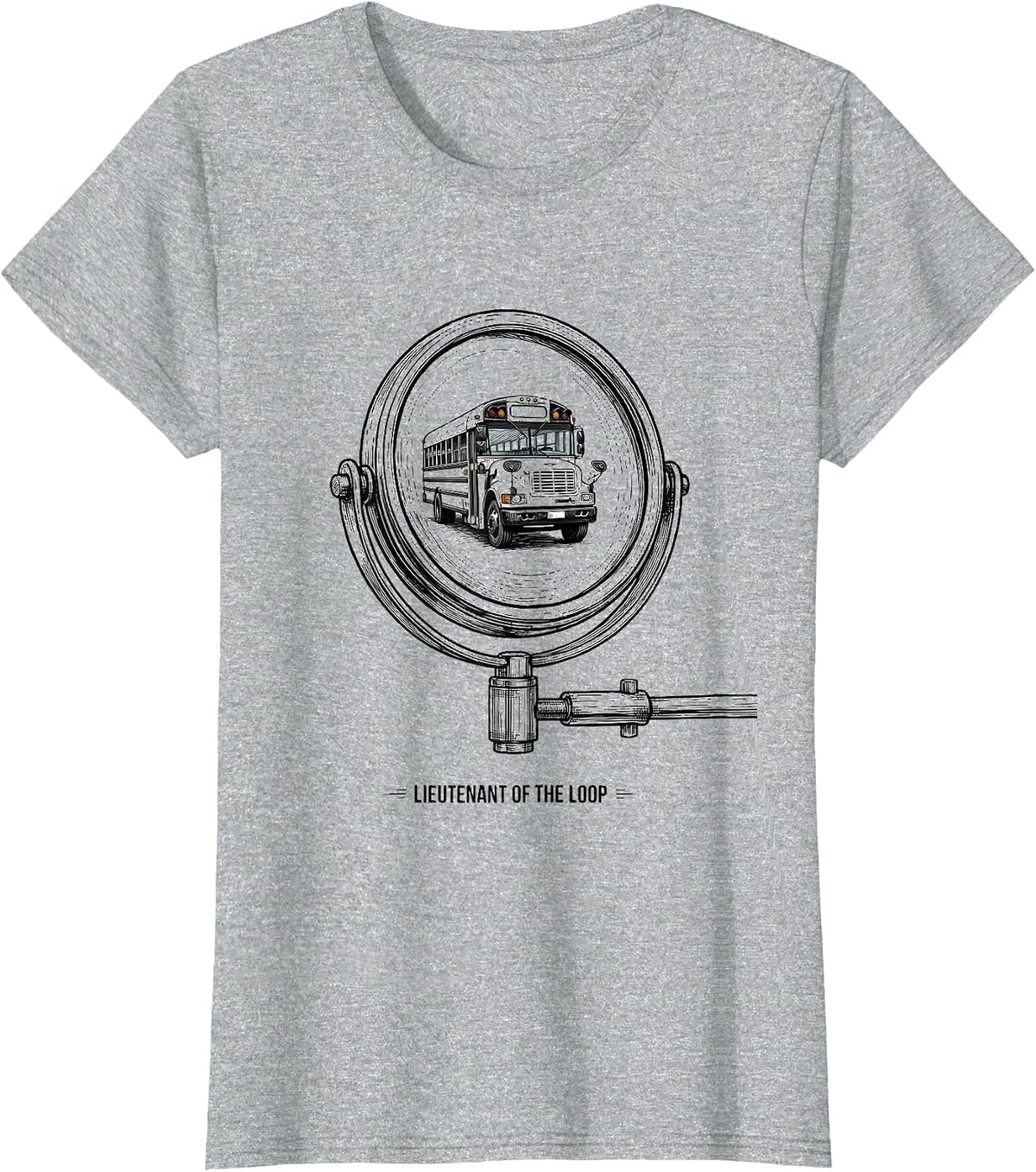Lieutenant Of The Loop Funny School Bus Driver Appreciation T-Shirt - Heather Grey