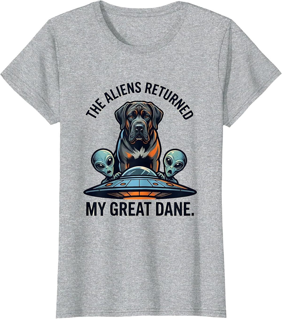 Women's The Aliens Returned My Great Dane Funny Dog Breed Novelty T-Shirt - Heather Grey