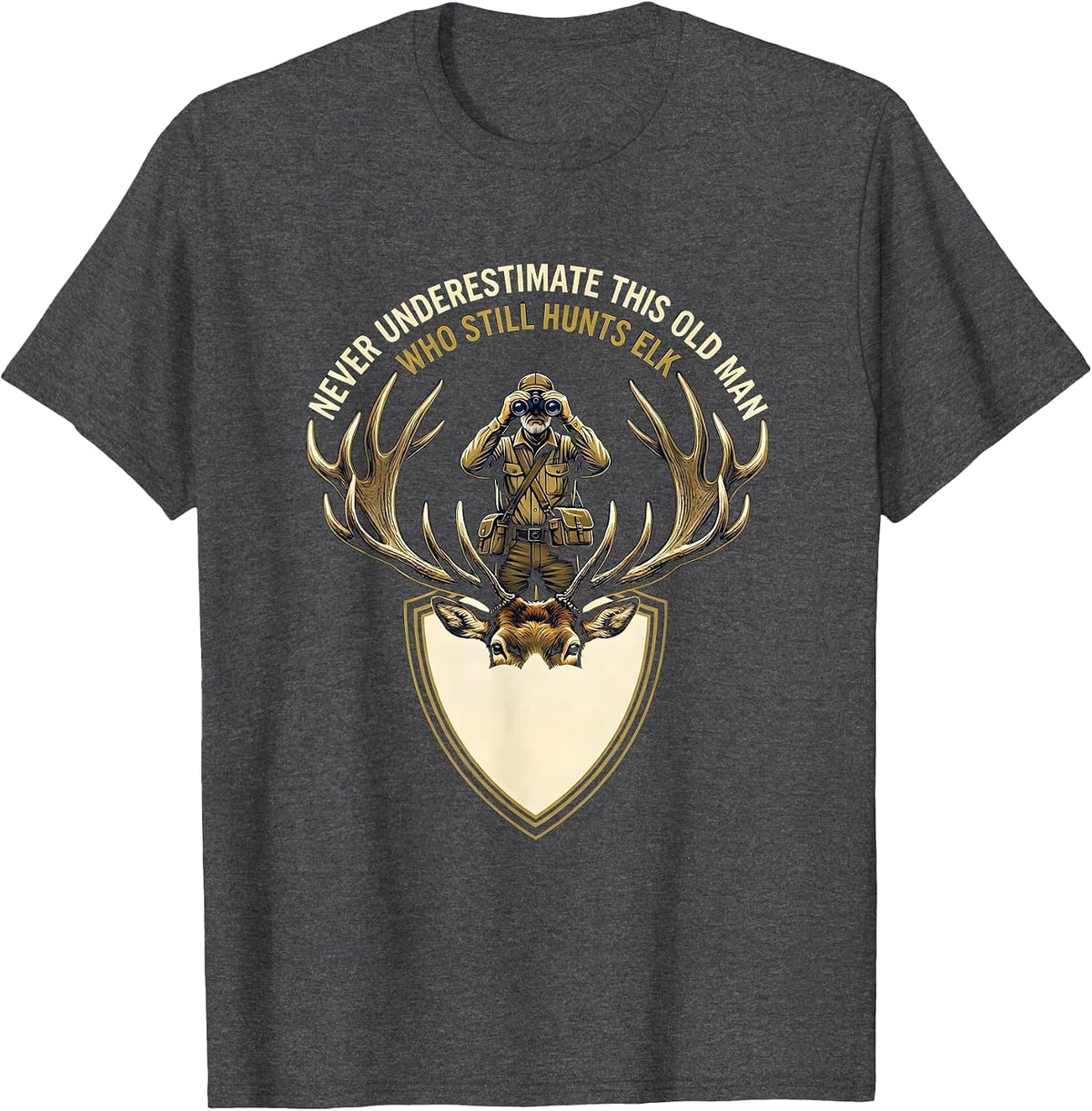 Never Underestimate This Old Man Who Still Hunts Elk Hunter T-Shirt - Dark Heather Grey