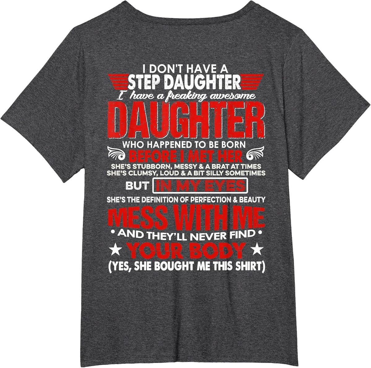 I Don't Have A Stepdaughter with Awesome Daughter (ON Back) T-Shirt - Dark Heather Grey