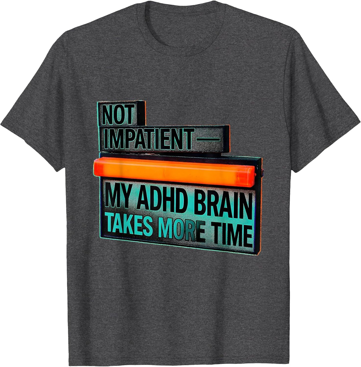 Not Impatient My ADHD Brain Takes More Time Funny T-Shirt - Dark Heather Grey