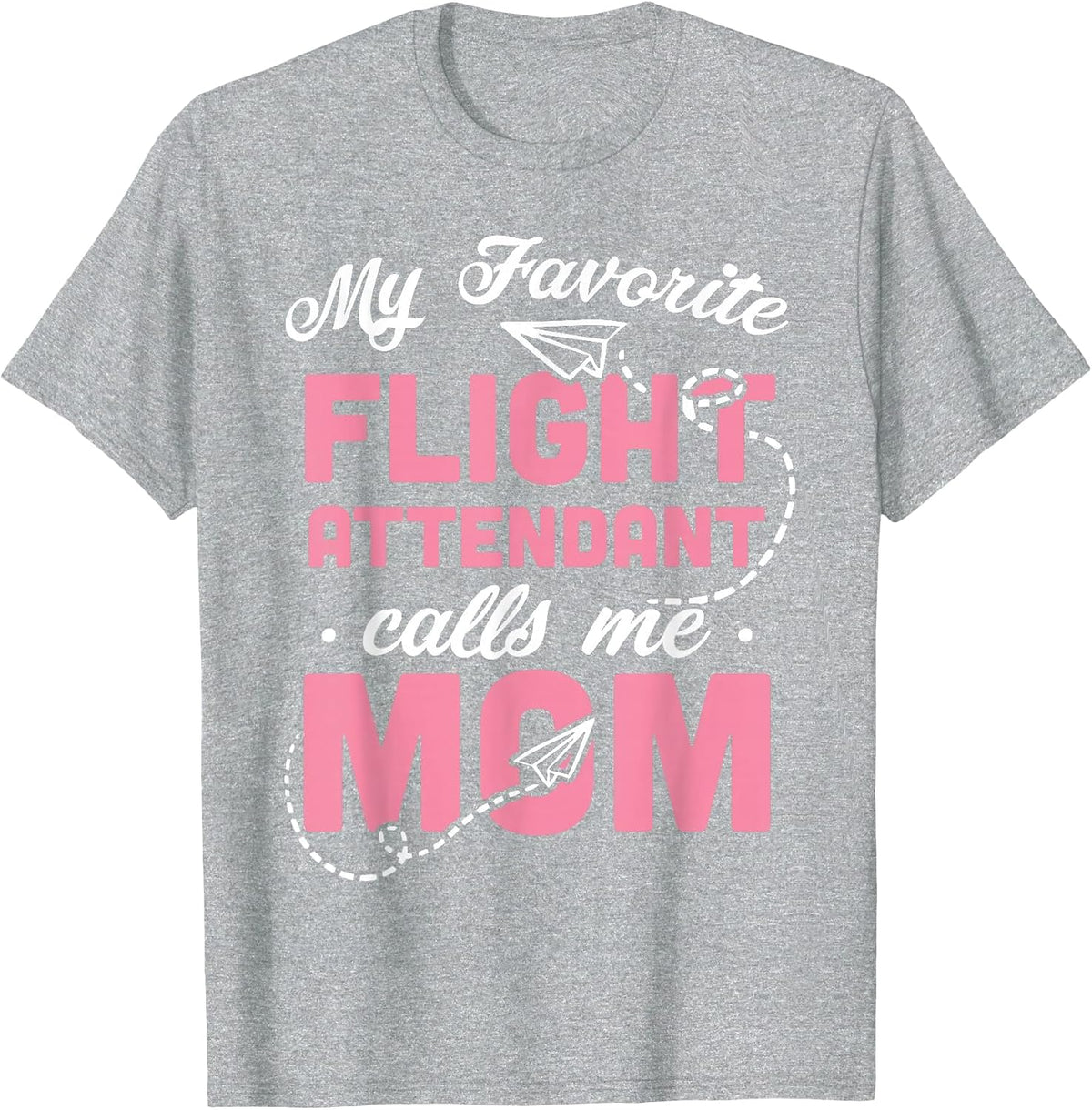 My Favorite Flight Attendant Calls Me Mom T-Shirt - Heather Grey