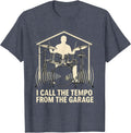 I Call The Tempo From The Garage Funny Drummer Gift T-Shirt - Heather Blue