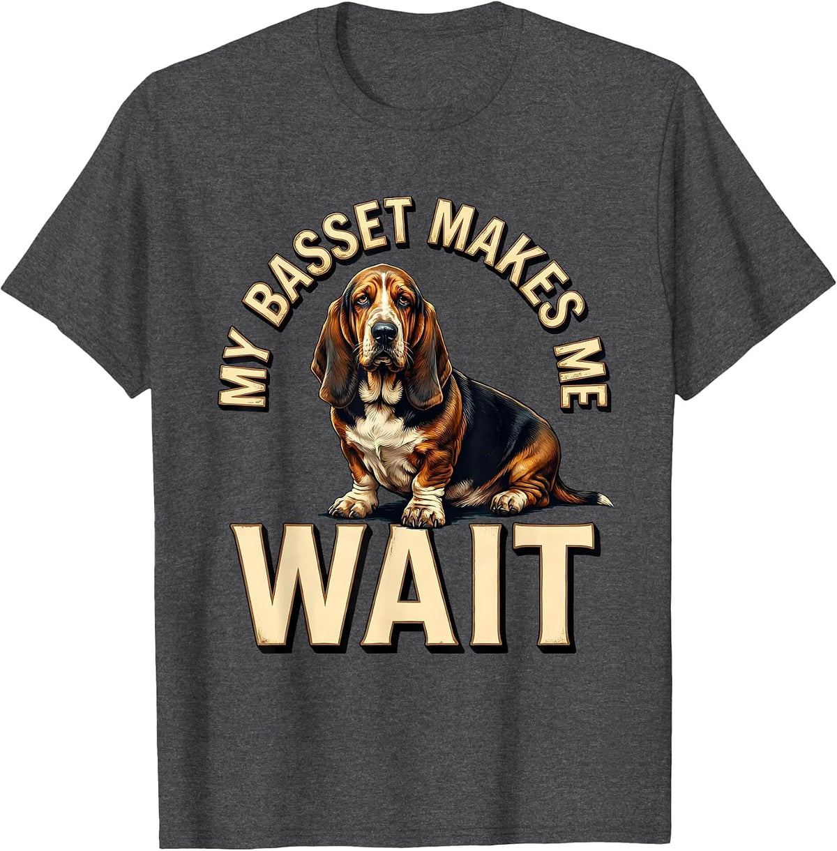 My Basset Makes Me Wait Funny Basset Hound Dog Lover Gift T-Shirt - Dark Heather Grey
