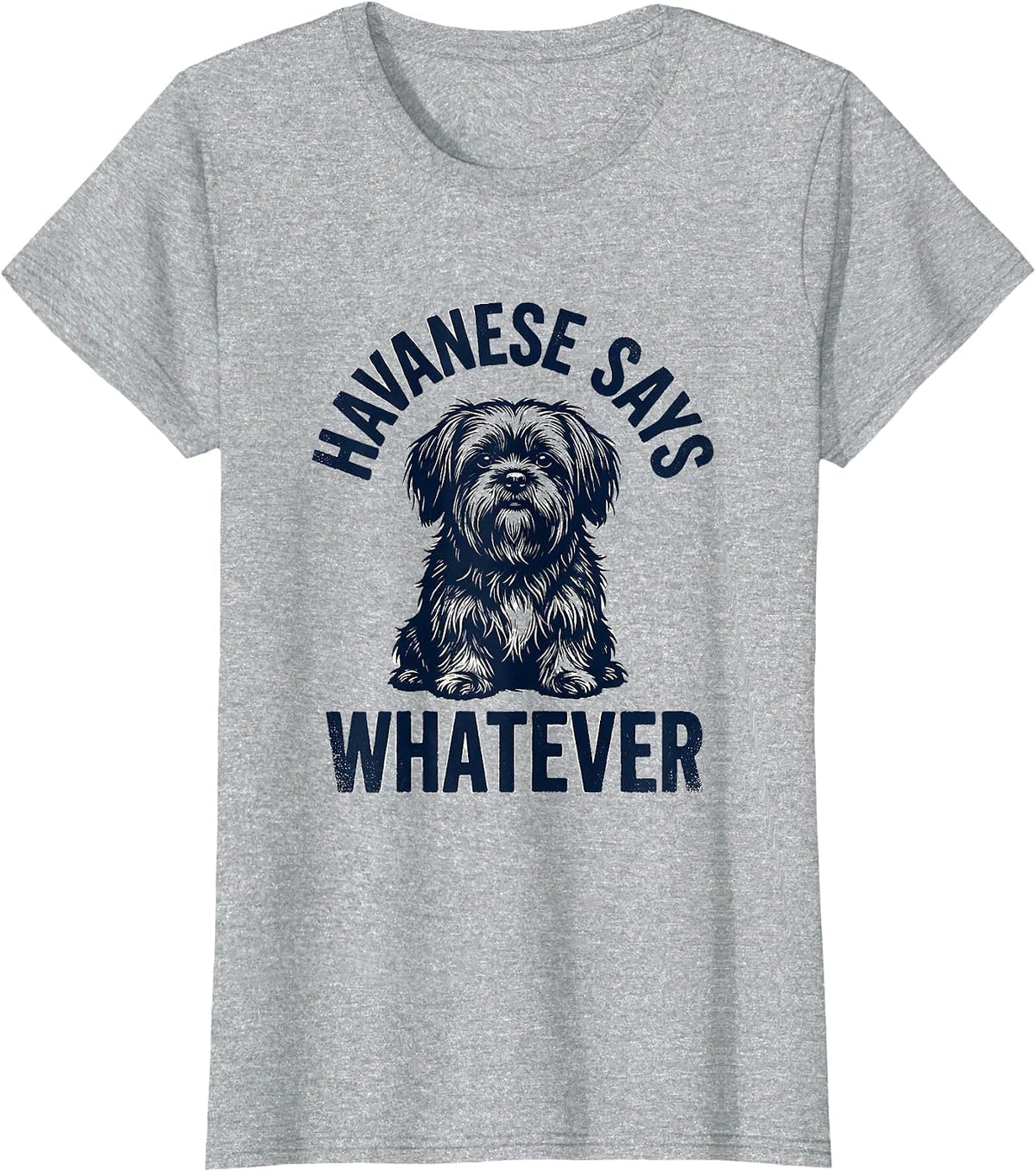 Havanese Says Whatever Funny Dog Lover Breed Humor T-Shirt - Heather Grey
