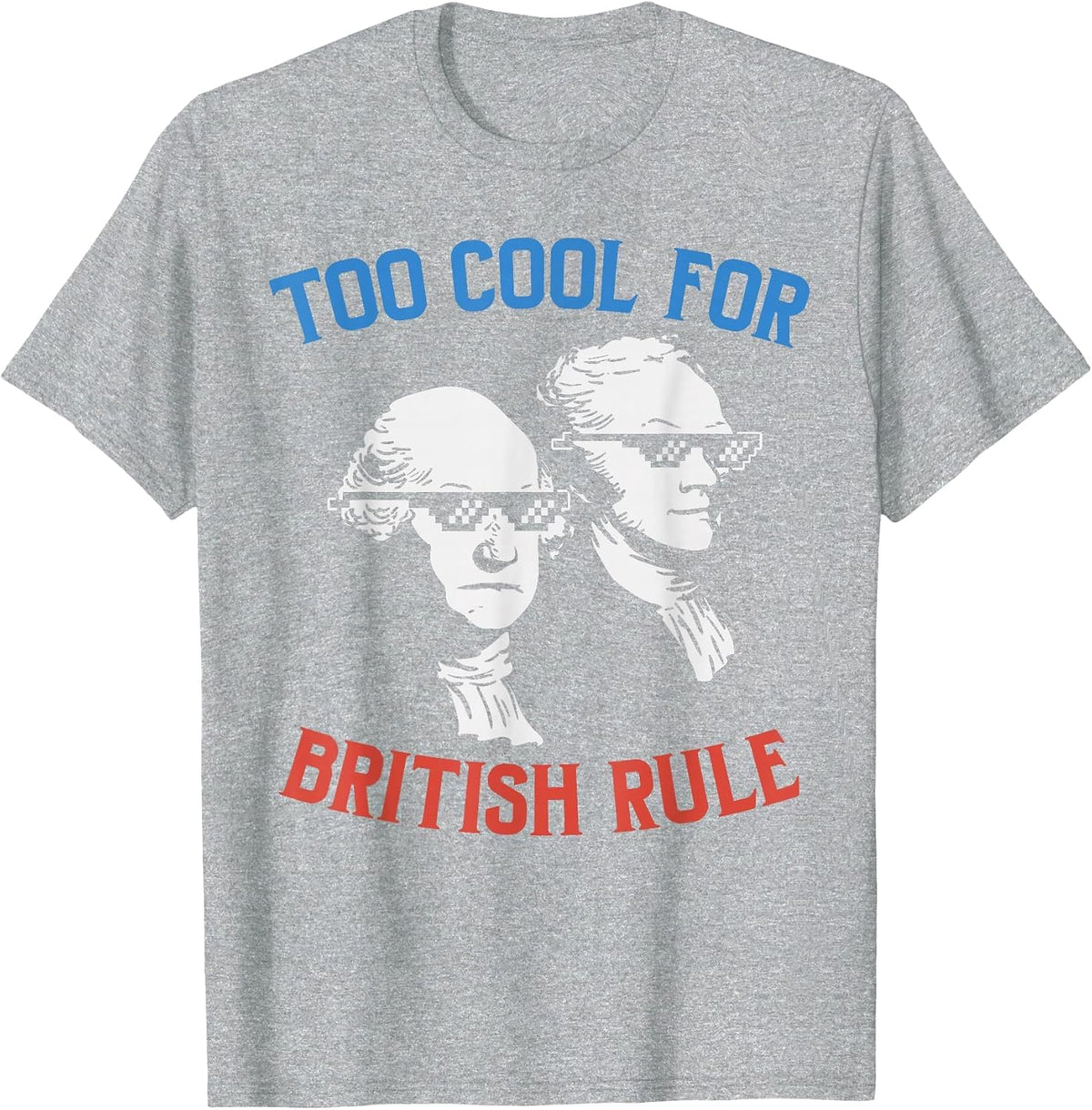 British Rule Funny Washington Hamilton 4th of July Men Women T-Shirt - Heather Grey