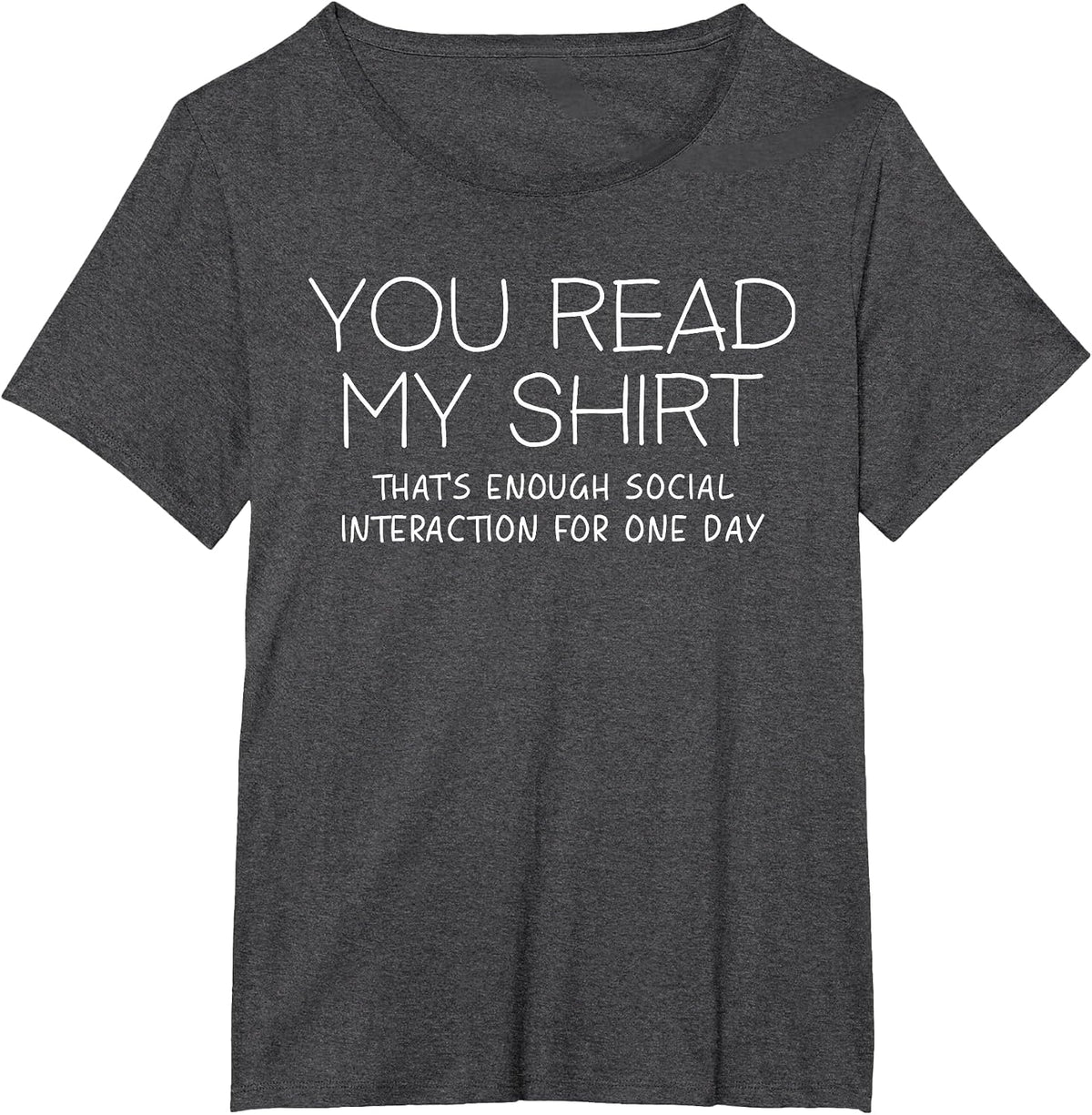You Read My Shirt That's Enough Social Interaction Funny T-Shirt - Dark Heather Grey