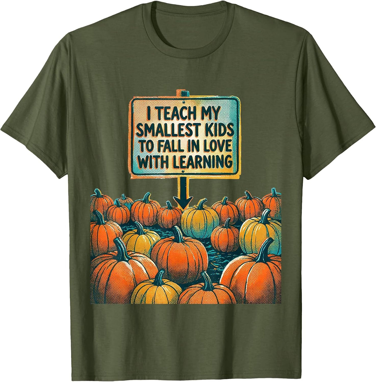 Men's I Teach My Smallest Kids To Fall In Love With Learning T-Shirt - Olive Green