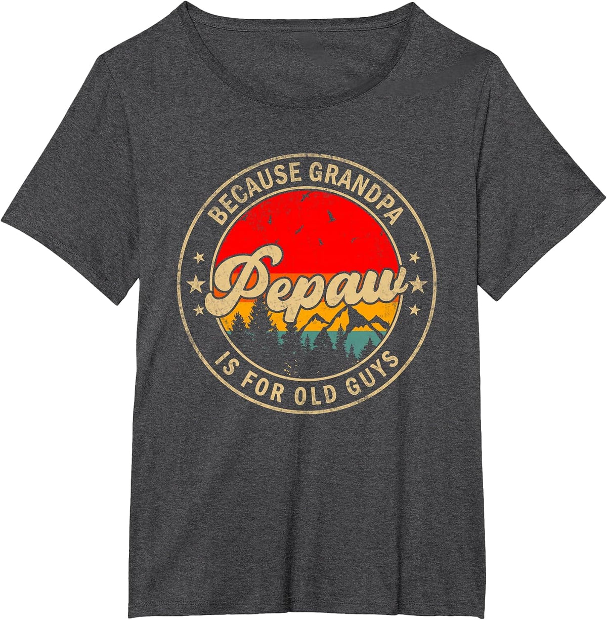 Pepaw Because Grandpa is for Old Guys for Papa Grandpa T-Shirt - Dark Heather Grey