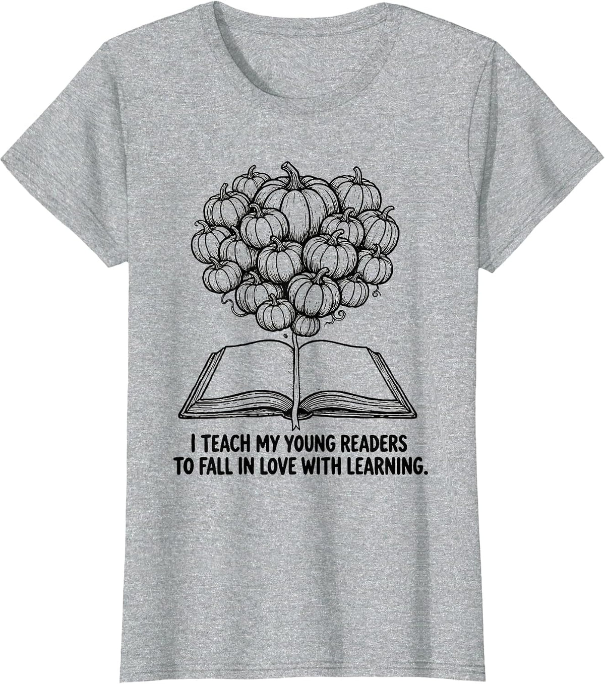 I Teach My Young Readers To Fall In Love With Learning T-Shirt - Heather Grey