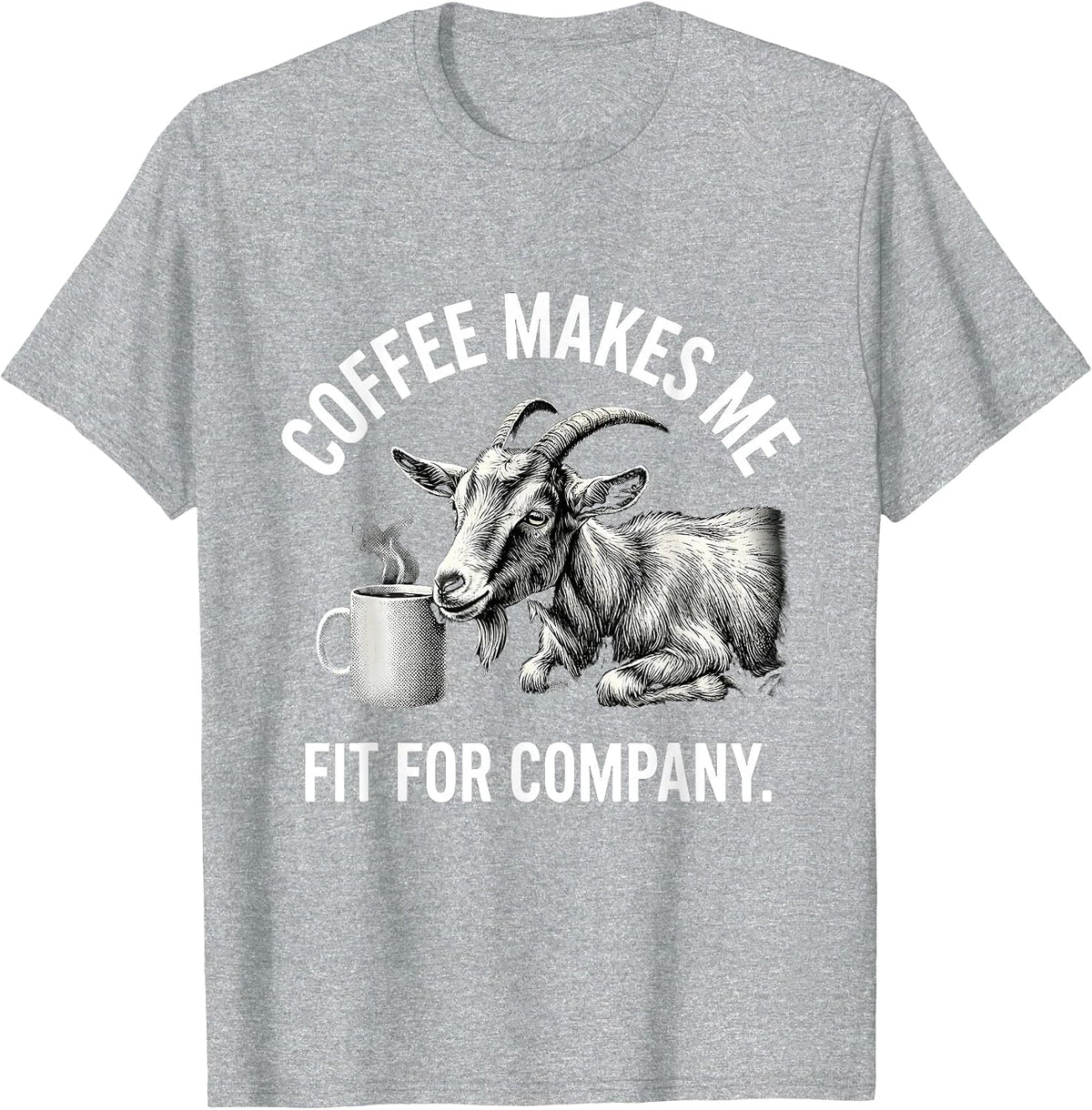 Men's Coffee Makes Me Fit For Company Funny Coffee Lover Gift T-Shirt - Heather Grey