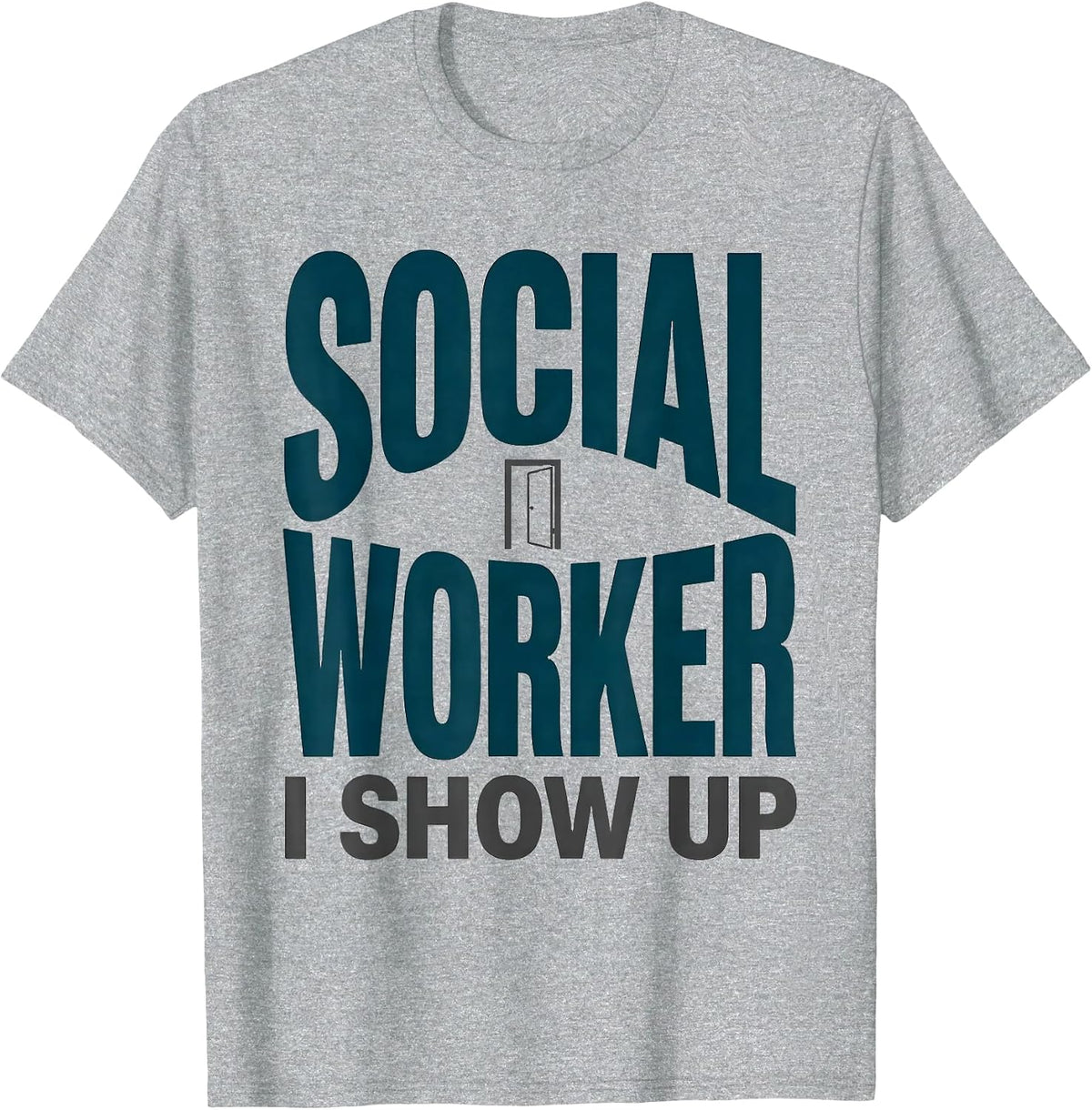 Men's SOCIAL WORKER — I SHOW UP Uplifting Appreciation Work Casual T-Shirt - Heather Grey