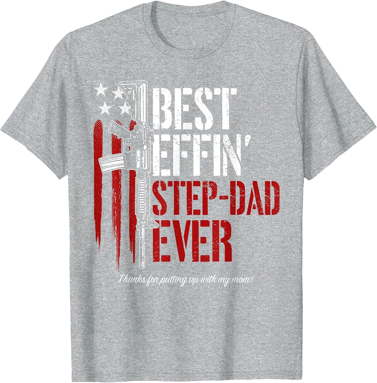 Men's Best Effin’ Step Dad Ever Daddy Gun Rights American Flag T-Shirt - Heather Grey