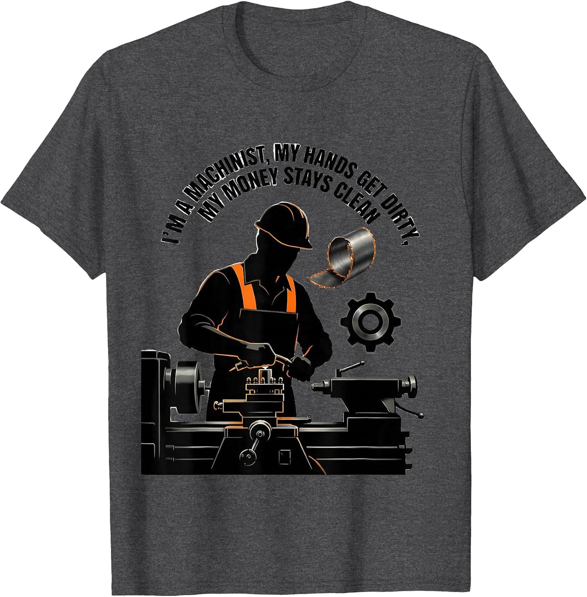 I'm A Machinist, My Hands Get Dirty, My Money Stays Clean T-Shirt - Dark Heather Grey