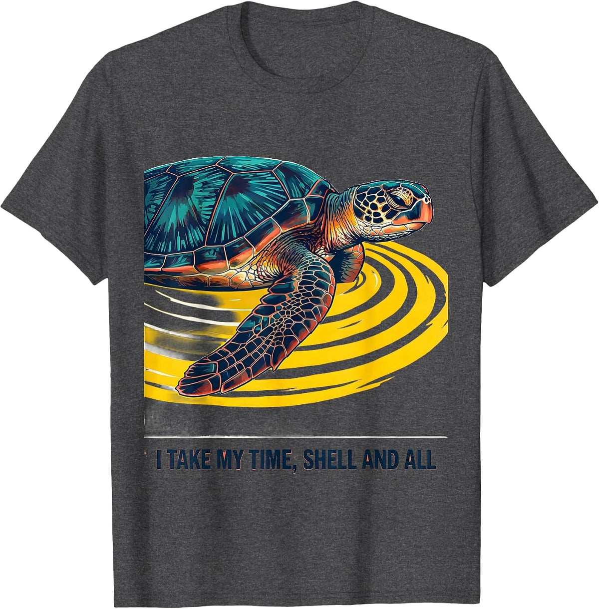 I Take My Time, Shell And All Sea Turtle Ocean Animal Lover T-Shirt - Dark Heather Grey