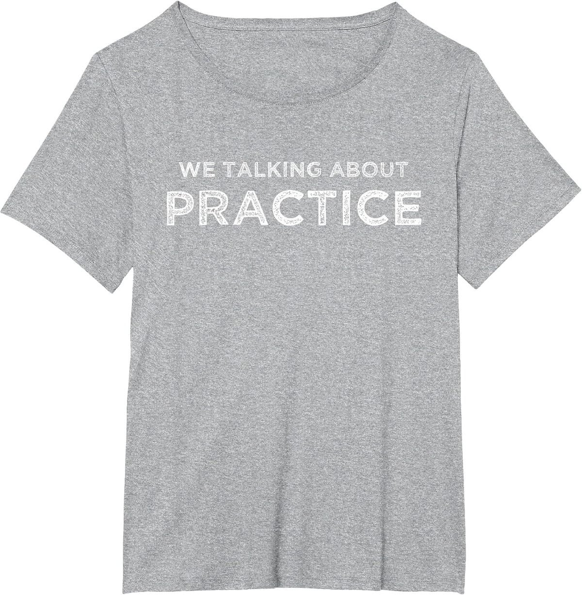 we Talking About Practice T-Shirt - Heather Grey