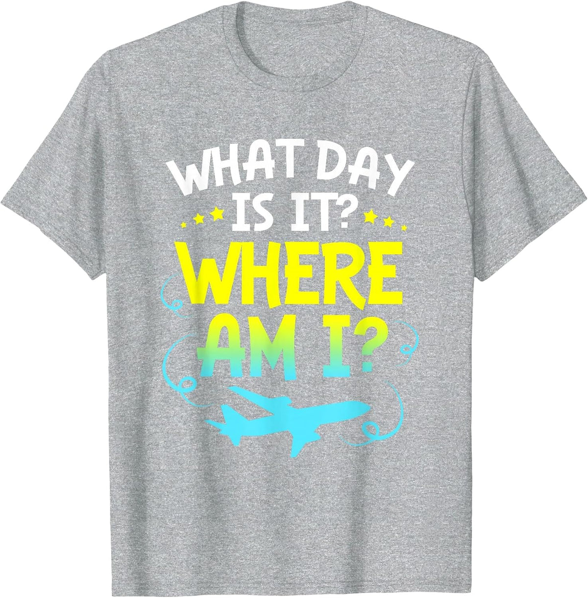 Funny Flight Attendant What Day is It Where Am I T-Shirt - Heather Grey
