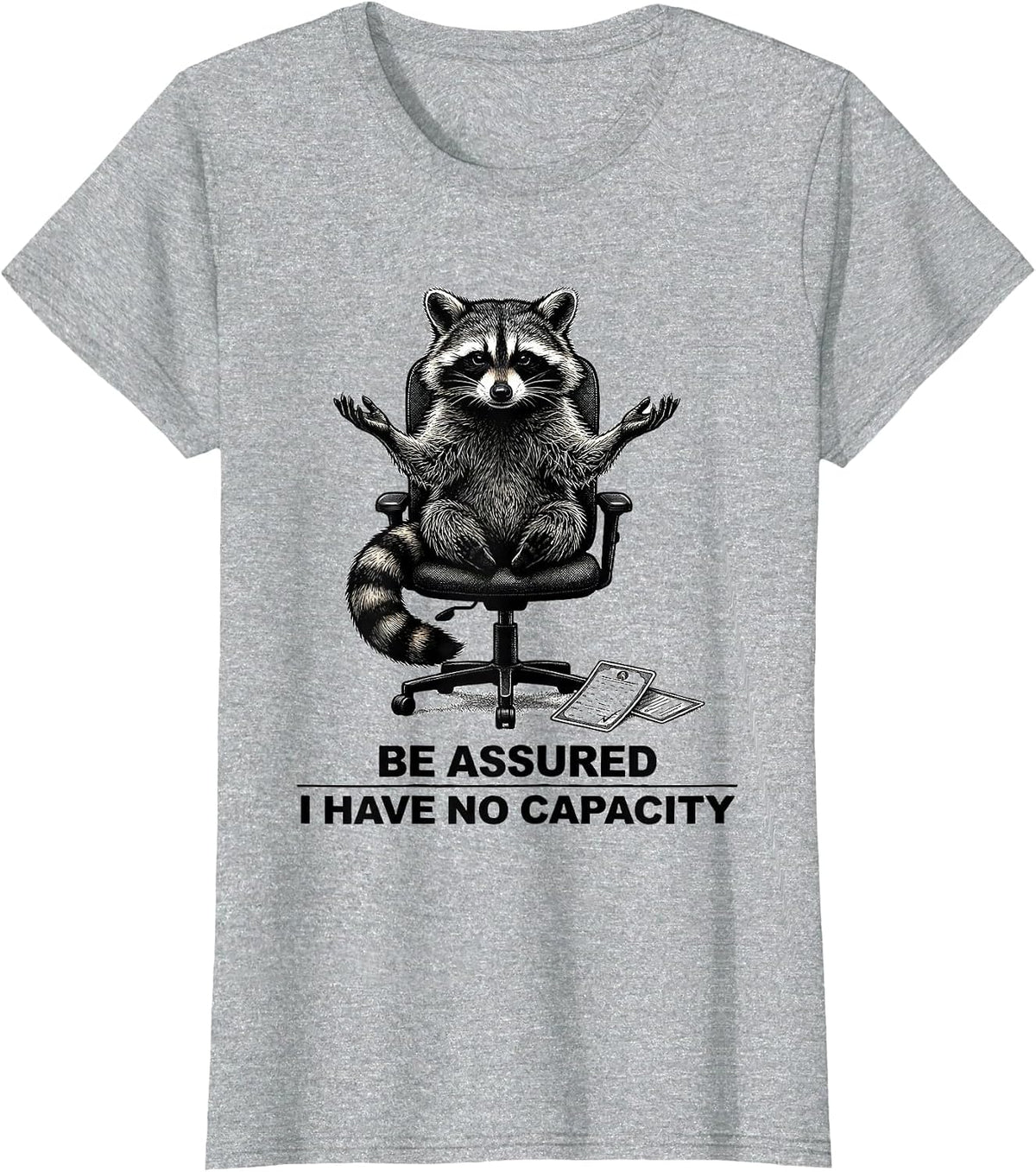 Women's Be Assured I Have No Capacity Funny Raccoon Sarcastic Humor T-Shirt - Heather Grey