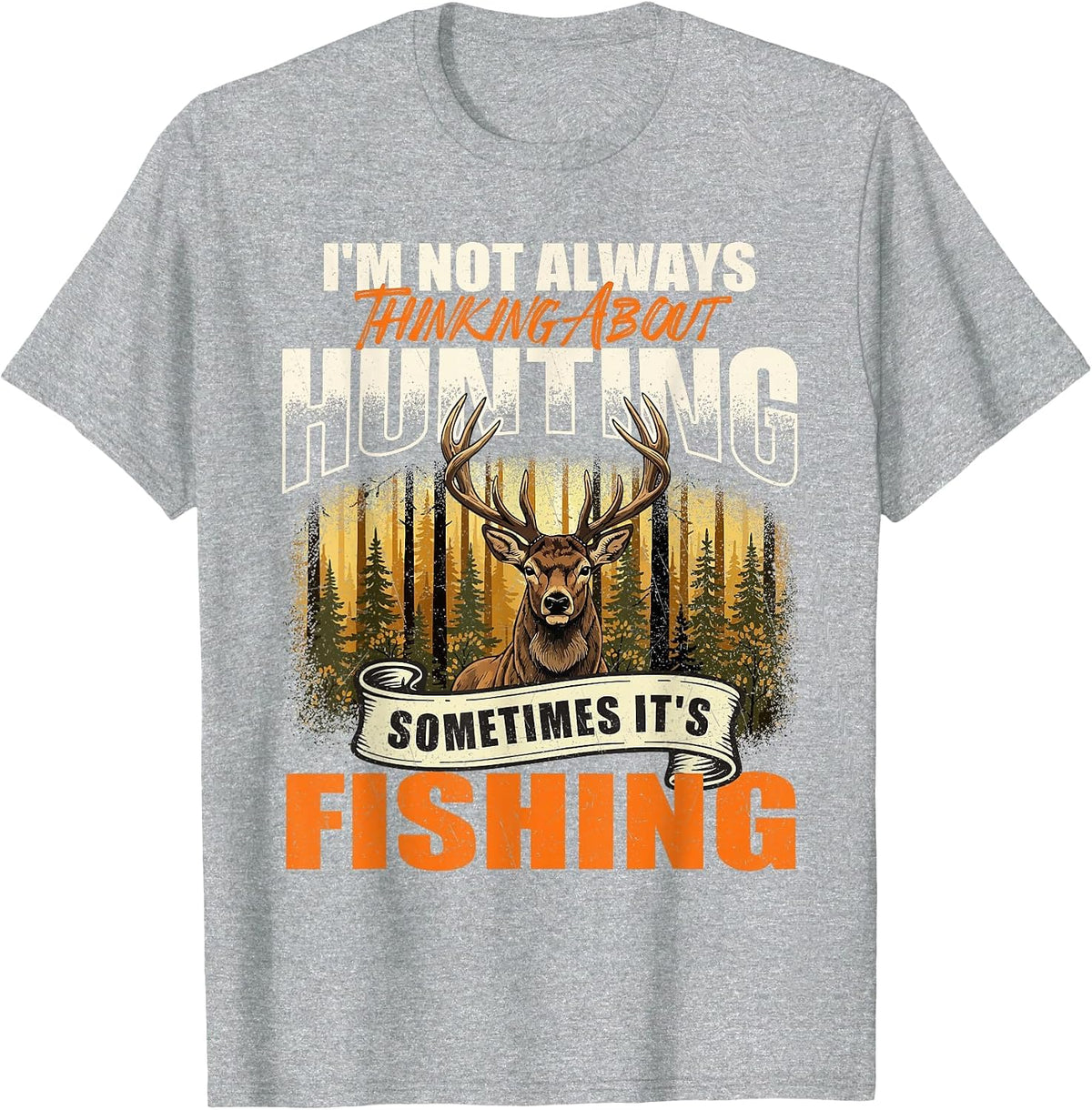 I'm Not Always Thinking About Hunting Sometimes It's Fishing T-Shirt - Heather Grey